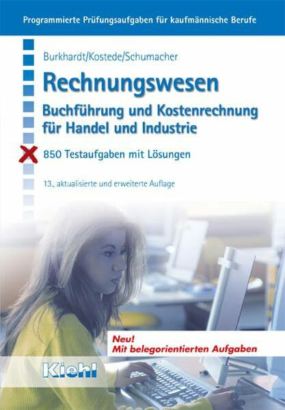 Rechnungswesen: Buchführung und Kostenrechnung für Industrie und Handel. 850 Testaufgaben mit Lösungen (Programmierte Prüfungsaufgaben für kaufmännische Berufe)