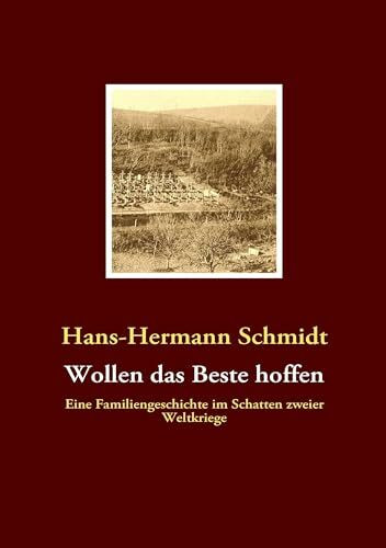 Wollen das Beste hoffen: Eine Familiengeschichte im Schatten zweier Weltkriege