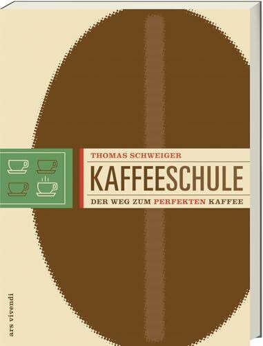 Kaffeeschule - Der Weg zum perfekten Kaffee (Anbaugebiete, Kaffeesorten, Barista-Tipps)