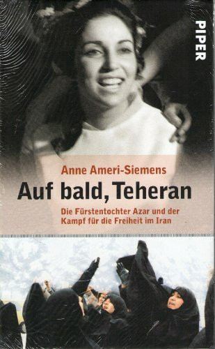 Auf bald, Teheran: Die Fürstentochter Azar und der Kampf für die Freiheit im Iran
