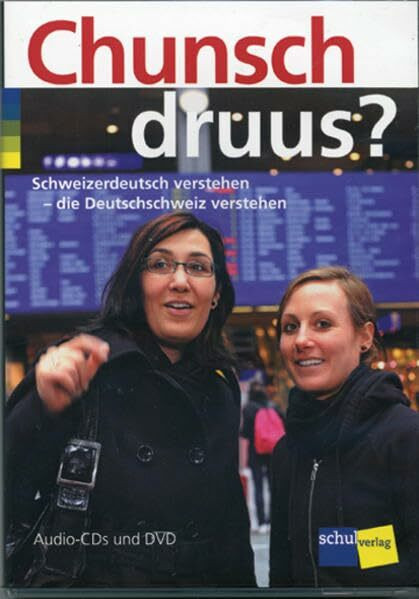 Chunsch druus?: Schweizerdeutsch verstehen - die Deutschschweiz verstehen