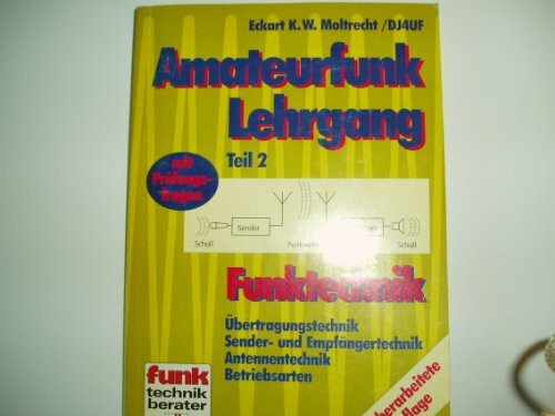 Amateurfunk-Lehrgang Funktechnik. Übertragungstechnik, Sender- und Empfängertechnik, Antennentechnik, Betriebsarten