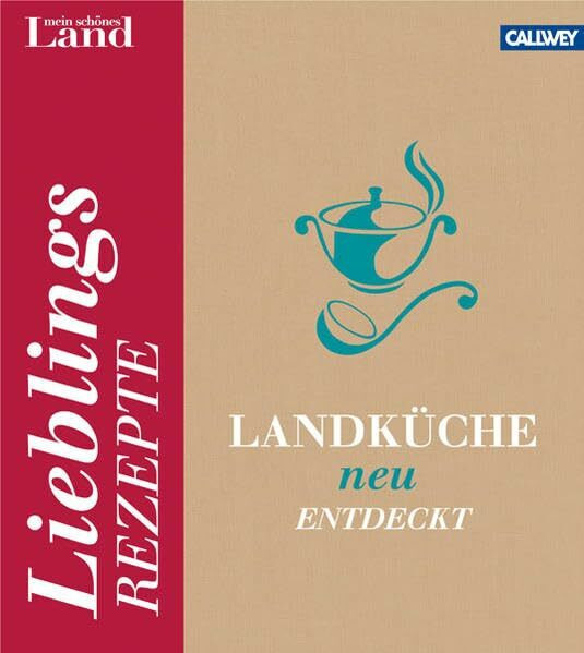 Landküche neu entdeckt: Lieblingsrezepte: Lieblingsrezepte. Mein schönes Land