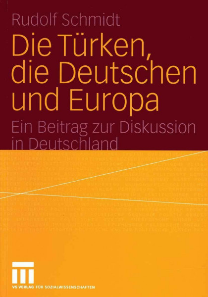 Die Türken, die Deutschen und Europa: Ein Beitrag zur Diskussion in Deutschland