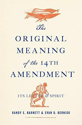 The Original Meaning of the Fourteenth Amendment - Its Letter and Spirit