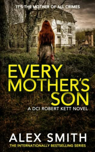 Every Mother's Son: A Chilling British Crime Thriller (DCI Kett Crime Thrillers, Band 7)