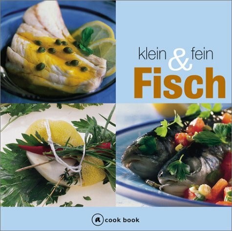 Fisch. Klein & fein. Einfach unwiderstehlich: die berühmtesten Fischspezialitäten von den Küsten Italiens mit praktischen Schritt-für-Schritt Anleitungen für sicheres Gelingen