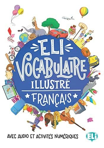 ELI Vocabulaire illustré français: Avec Audio et activités numériques ELI Vocabulaire illustré français: Avec Audio et activités numériques