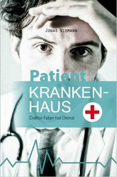 Patient Krankenhaus: Doktor Faber hat Dienst
