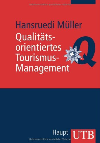 Qualitätsorientiertes Tourismus-Management: Wege zu einer kontinuierlichen Weiterentwicklung (Uni-Taschenbücher M)