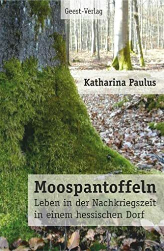 Moospantoffeln: Leben in der Nachkriegszeit in einem hessischen Dorf