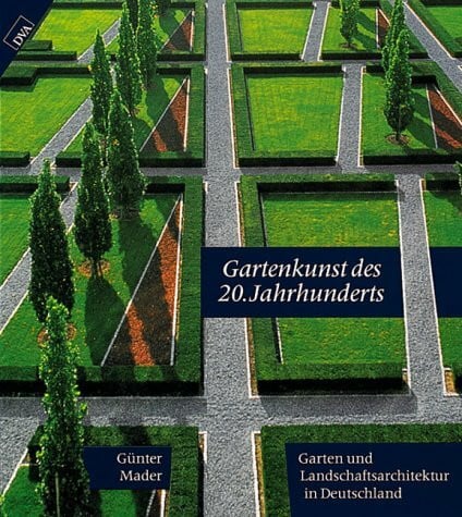 Gartenkunst des 20. Jahrhunderts. Garten- und Landschaftsarchitektur in Deutschland