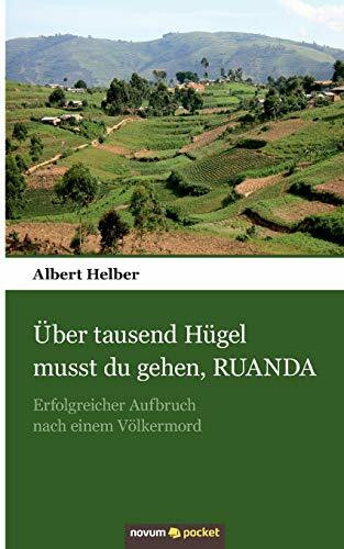 Über Tausend Hügel Musst Du Gehen, Ruanda: Erfolgreicher Aufbruch Nach Einem Völkermord
