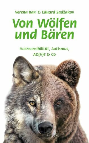 Von Wölfen und Bären: Hochsensibilität, Autismus, AD(H)S & Co