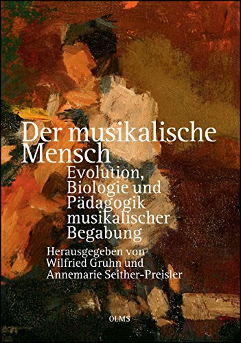 Der musikalische Mensch: Evolution, Biologie und Pädagogik musikalischer Begabung. (Olms Forum)