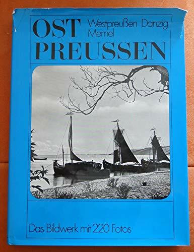 Ostpreussen mit Westpreussen, Danzig und Memel.. Ein Bildwerk der unvergessenen Heimat.