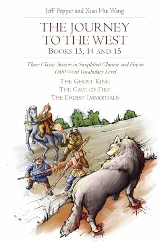 The Journey to the West, Books 13, 14 and 15: Three Classic Stories in Simplified Chinese and Pinyin, 1500 Word Vocabulary Level (Journey to the West in... The Journey to the West, Books 13, 14 and 15: Three Classic Stories in Simplified Chinese and Pinyin, 1500 Word Vocabulary Level (Journey to the West in Simplified Chinese, Band 36)