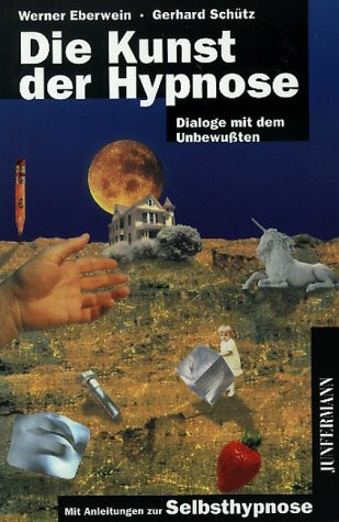 Die Kunst der Hypnose: Dialoge mit dem Unbewußten. Mit Anleitungen zur Selbsthypnose