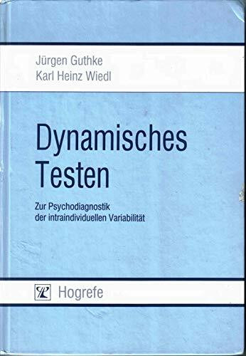 Dynamisches Testen: Zur Psychodiagnostik der intraindividuellen Variabilität. Grundlagen, Verfahren und Anwendungsfelder: Zur Psychodiagnostik der ... Unter Mitarb. v. Günther Gediga u. a.