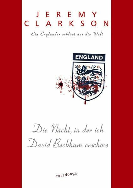 Die Nacht, in der ich David Beckham erschoss: Ein Engländer erklärt uns die Welt