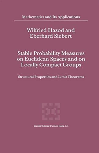 Stable Probability Measures on Euclidean Spaces and on Locally Compact Groups: Structural Properties and Limit Theorems (Mathematics and Its Applications, 531, Band 531)