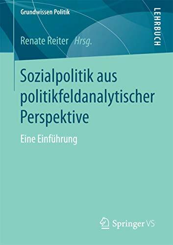 Sozialpolitik aus politikfeldanalytischer Perspektive: Eine Einführung (Grundwissen Politik) Sozialpolitik aus politikfeldanalytischer Perspektive: Eine Einführung (Grundwissen Politik)