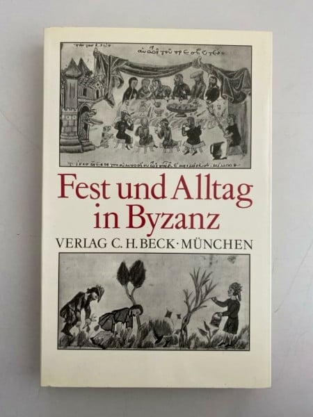 Fest und Alltag in Byzanz: Festschrift für Hans-Georg Beck zum 18. Februar 1990 (Festschriften, Festgaben, Gedächtnisschriften)
