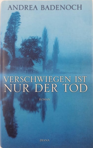 Verschwiegen ist nur der Tod: Roman: Roman. Aus d. Engl. v. Sonja Schuhmacher u. Rita Seuß