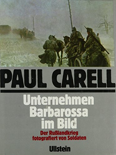 Unternehmen Barbarossa im Bild: Der Rußlandkrieg, fotografiert von Soldaten