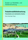 Freizeitmobilitätsforschung: Theoretische und methodische Ansätze (Studien zur Mobilitäts- und Verkehrsforschung)