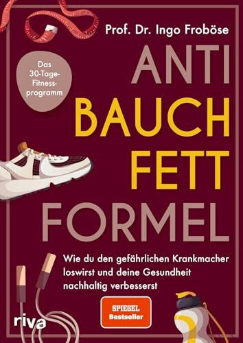 Anti-Bauchfett-Formel: Anti-Bauchfett-Formel: Wie du den gefährlichen Krankmacher loswirst und deine Gesundheit nachhaltig verbesserst. Das 30-Tage-Fitnessprogramm | SPIEGEL-Bestseller