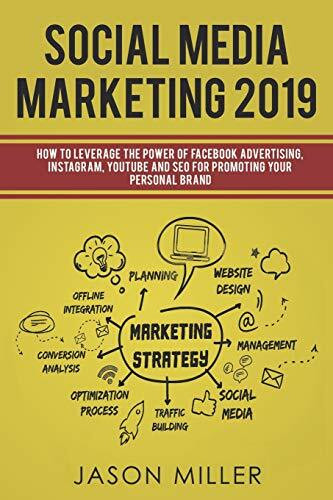 Social Media Marketing 2019: How to Leverage The Power of Facebook Advertising, Instagram, YouTube and SEO For Promoting Your Personal Brand