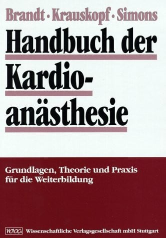 Handbuch der Kardioanästhesie: Grundlagen, Theorie und Praxis für die Weiterbildung