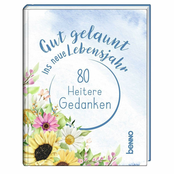 Gut gelaunt ins neue Lebensjahr: 80 heitere Gedanken