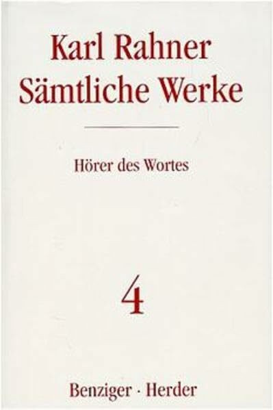 Hörer des Wortes: Schriften zur Religionsphilosophie und zur Grundlegung der Theologie (4) (Karl Rahner Sämtliche Werke)