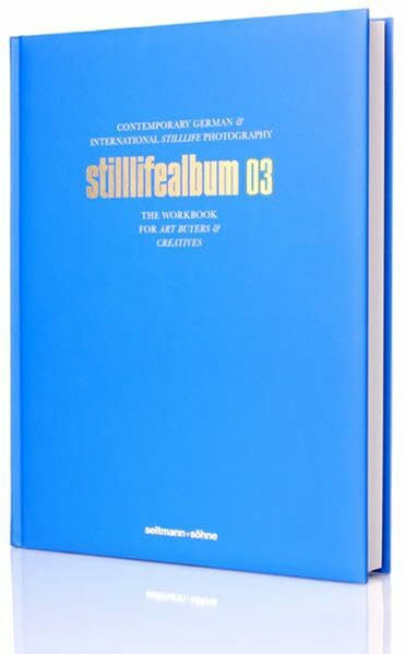 Stilllifealbum 03: Contemporary German and International Stilllife Photography (Die Alben: Deutschlands beste Fotografen stellen sich vor)