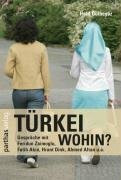 Türkei wohin?: Gespräche mit Feridun Zaimoglu, Fatih Akin, Hrant Dink, Ahmed Altan u.a.