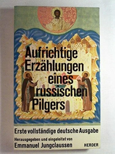 Aufrichtige Erzählungen eines russischen Pilgers.. Erste vollständige deutsche Ausgabe.
