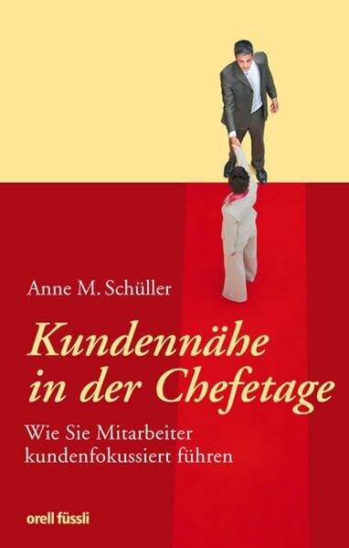 Kundennähe in der Chefetage: Wie Sie Mitarbeiter kundenfokussiert führen