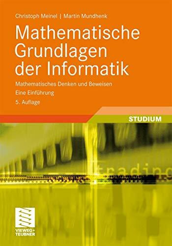 Mathematische Grundlagen der Informatik: Mathematisches Denken und Beweisen. Eine Einführung (XLeitfäden der Informatik) (German Edition)