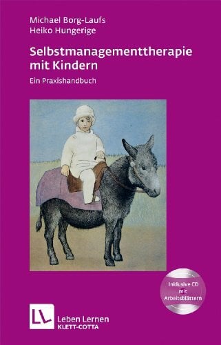 Selbstmanagementtherapie mit Kindern (Leben lernen, Bd. 183): Ein Praxishandbuch Selbstmanagementtherapie mit Kindern (Leben lernen, Bd. 183): Ein Praxishandbuch