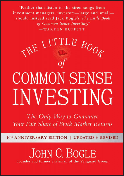 The Little Book of Common Sense Investing: The Only Way to Guarantee Your Fair Share of Stock Market Returns (Little Books. Big Profits)
