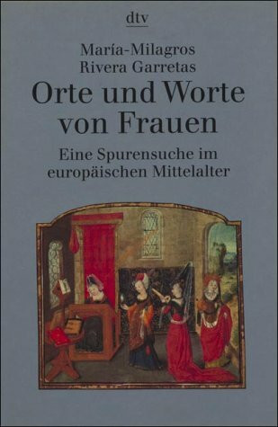 Orte und Worte von Frauen: Eine Spurensuche im Mittelalter (dtv Kultur & Geschichte)
