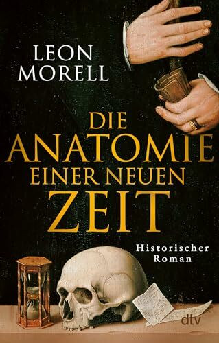 Die Anatomie einer neuen Zeit: Historischer Roman | Der Medicus von Padua und was ihn die Toten lehrten – jetzt im Taschenbuch