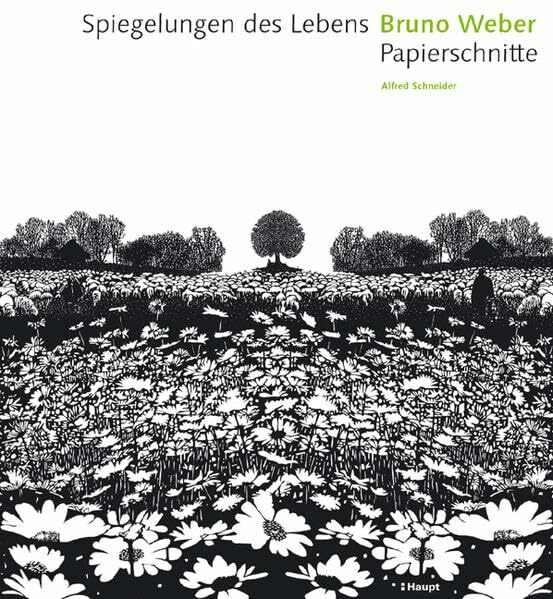 Spiegelungen des Lebens Bruno Weber: Papierschnitte