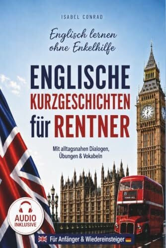 Englisch lernen ohne Enkelhilfe: Englische Kurzgeschichten für Rentner mit alltagsnahen Dialogen, Übungen & Vokabeln inkl. Audiodateien - Ruhestand Geschenk für Frauen & Männer