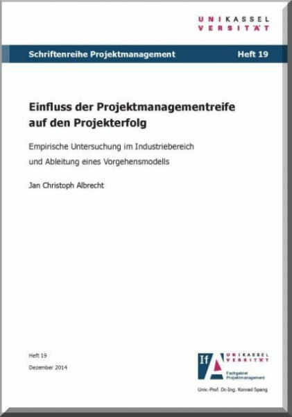 Einfluss der Projektmanagementreife auf den Projekterfolg: Empirische Untersuchung im Industriebereich und Ableitung eines Vorgehensmodells (Schriftenreihe Projektmanagement)