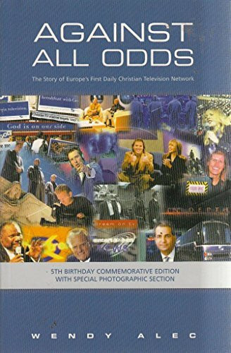 Against All Odds: The Story of Europe's First Daily Christian Television Network