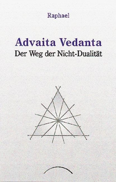 Advaita Vedanta. Der Weg der Nicht-Dualität
