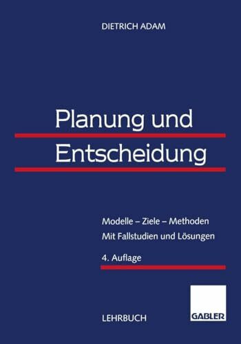 Planung und Entscheidung: Modelle — Ziele — Methoden Mit Fallstudien und Lösungen